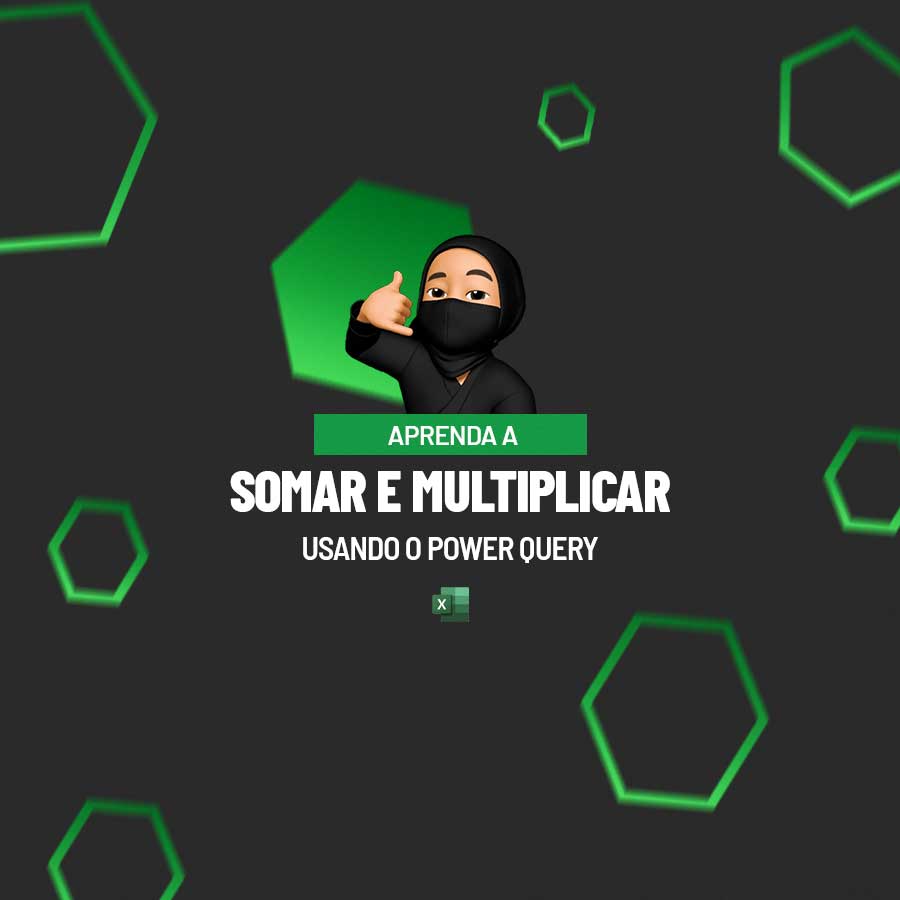 Aprenda A Somar E Multiplicar No Power Query Ninja Do Excel