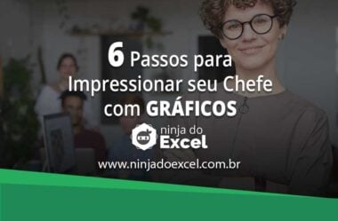 6 Passos Para Impressionar Seu Chefe Com Gráficos no Excel