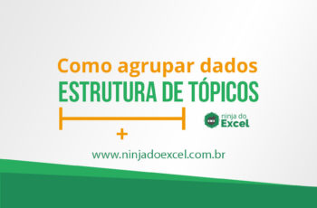 Como Agrupar Dados no Excel – Estrutura de Tópicos