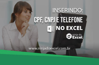 Inserindo CPF, CNPJ e TELEFONE no Excel