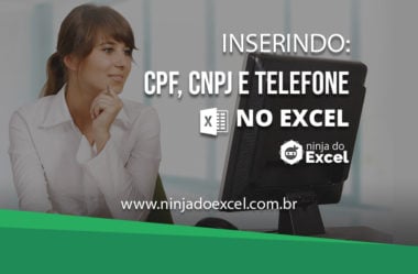 Inserindo CPF, CNPJ e TELEFONE no Excel