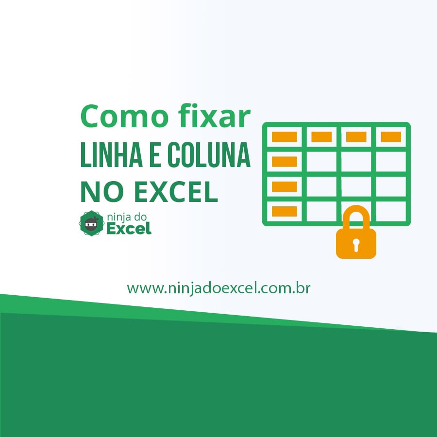 Como Fixar Linha E Coluna No Excel Ninja Do Excel