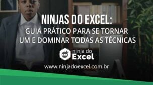 Ninjas do Excel: Guia prático para se tornar um e dominar todas as técnicas