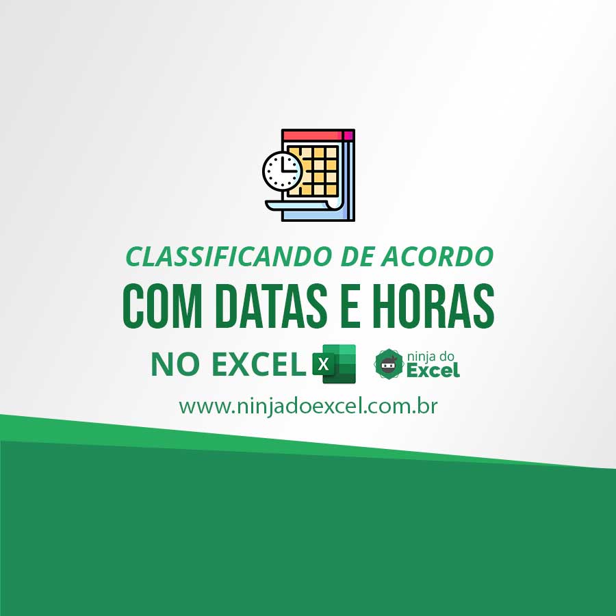 Aprenda Classificar Datas E Horas No Excel Ninja Do Excel 7221