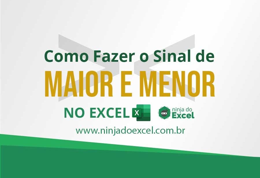 Como Fazer o Sinal de Maior e Menor no Excel - Ninja do Excel