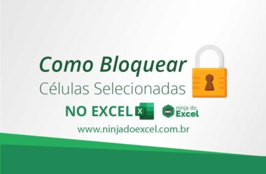 Como Bloquear Células Selecionadas no Excel