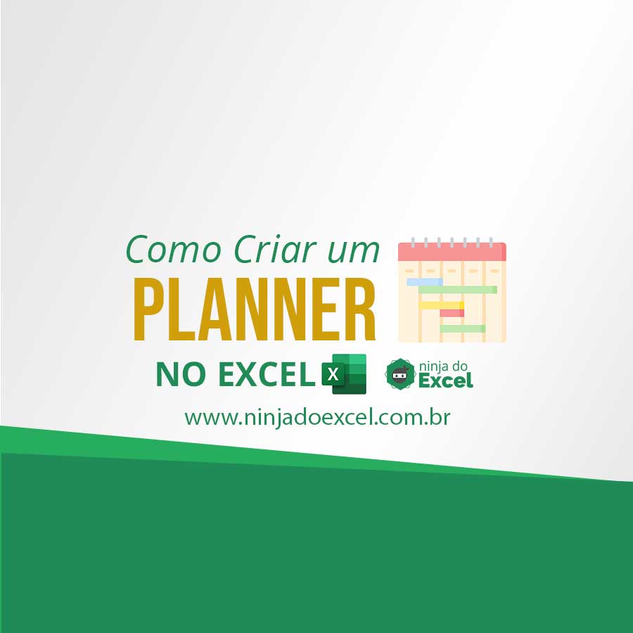 Como Criar Um Planner No Excel Ninja Do Excel