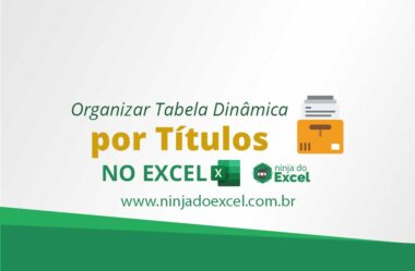 Organizar Tabela Dinâmica Por Títulos no Excel