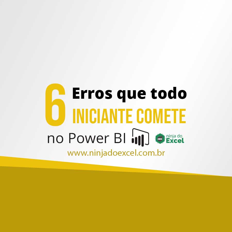 6 Erros que todo Iniciante Comete no Power BI