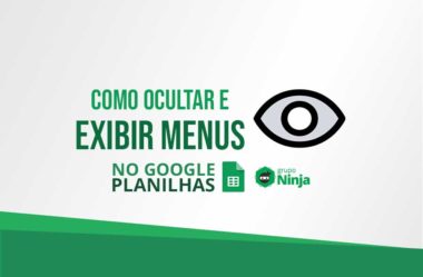 Como Ocultar e Exibir Menus no Google Planilhas – Tutorial Rápido!