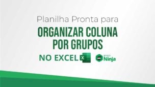 Planilha Pronta Para Organizar Coluna Por Grupos no Excel