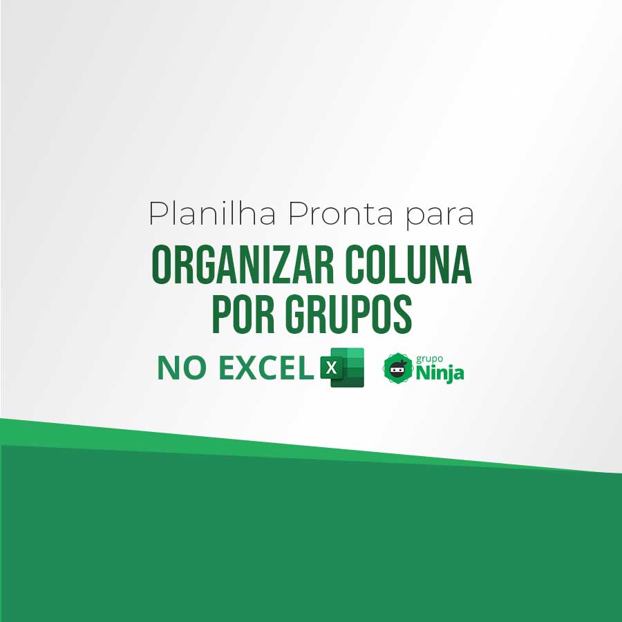 Planilha Pronta Para Organizar Coluna Por Grupos No Excel Ninja Do Excel