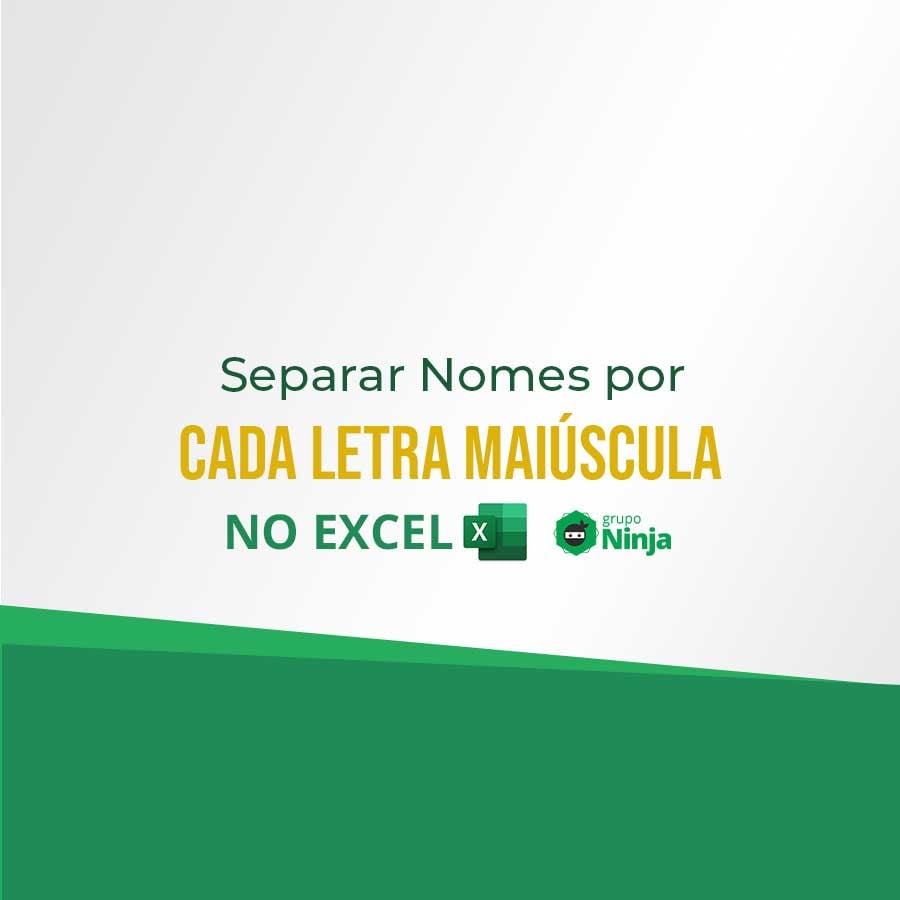 Separar Nomes Por Cada Letra Mai Scula Planilha Pronta Ninja Do Excel