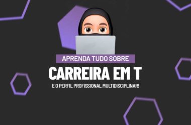 Entenda o Que é Carreira em T e o Perfil Profissional Multidisciplinar