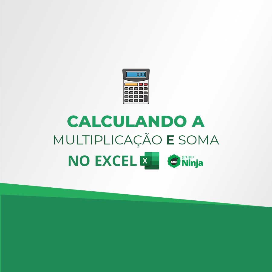 Calculando a Multiplicação e Soma no Excel Ninja do Excel