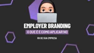 Employer Branding: O que é e Como Aplicar no RH de Sua Empresa