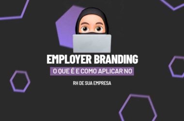 Employer Branding: O que é e Como Aplicar no RH de Sua Empresa
