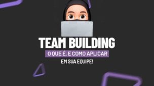 Team Building: O que é, e Como Aplicar Em Sua Equipe!