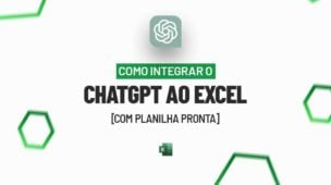 Como Integrar o ChatGPT ao Excel [com Planilha Pronta]