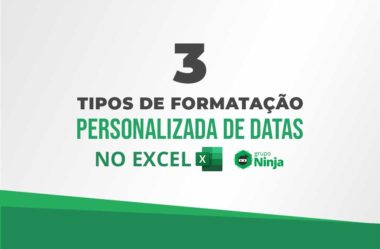 Conheça 3 Tipos de Formatação Personalizada de Datas no Excel