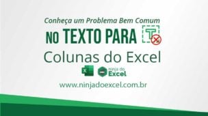 Conheça um Problema Bem Comum no Texto Para Colunas do Excel