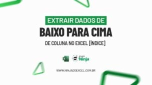 EXTRAIR-DADOS-DE-BAIXO-PRA-CIMA-DE-CLUNA-NO-EXCEL-[INDICE]