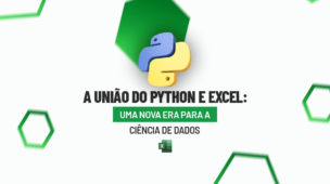 A União do Python e Excel: Uma Nova Era para a Ciência de Dados