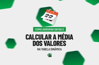 Agrupar Datas e Calcular a Média dos Valores na Tabela Dinâmica