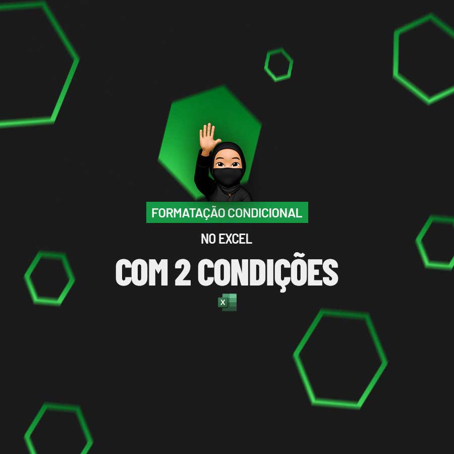 Formatação Condicional Com 2 CondiÇÕes No Excel Ninja Do Excel 7898