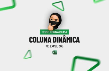 Como Tornar Coluna Dinâmica no Excel 365