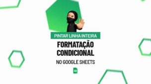 Pintar Linha Inteira Formatação Condicional no Google Sheets