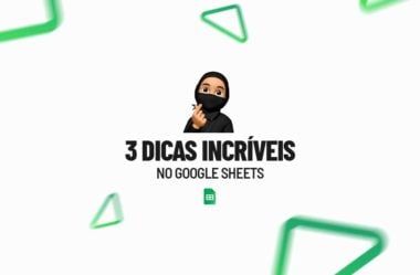 3 Dicas Incríveis no Google Sheets