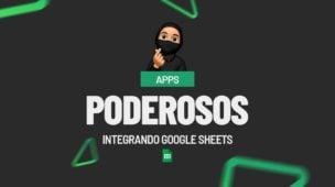 Apps Poderosos Integrando Google Sheets