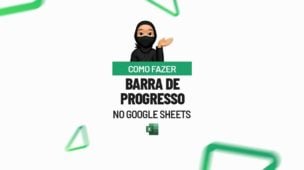 Como Fazer Barra de Progresso no Google Sheets