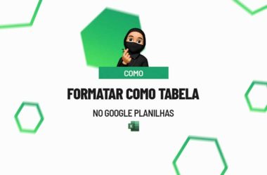 Como Formatar Como Tabela no Google Planilhas (Google Sheets)