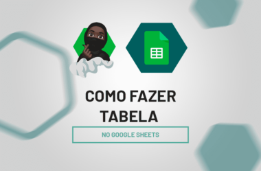 Aprenda Como Fazer Tabela no Google Sheets