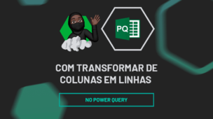 Com Transformar de Colunas em Linhas no Power Query