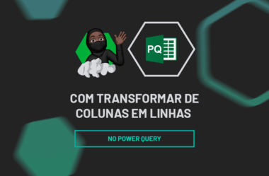 Como Transformar Colunas em Linhas no Power Query