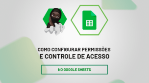 Como Configurar Permissões e Controle de Acesso no Google Sheets