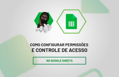 Como Configurar Permissões e Controles de Acesso no Google Sheets