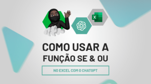 Como usar a funções SE & OU no Excel com o ChatGPT