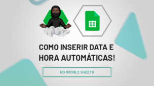 Otimize Seu Google Sheets Como Inserir Data e Hora Automáticas