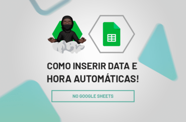 Otimize o Google Sheets: Data e Hora Automáticas!