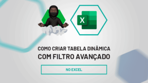 Como Criar tabela dinâmica com Filtro Avançado no Excel