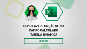 Como Fazer Função SE no campo calculado tabela dinâmica do Excel