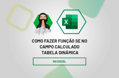 Função SE no Campo Calculado da Tabela Dinâmica do Excel