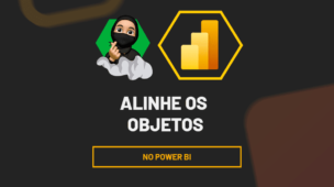 Alinhe os objetos no power bi