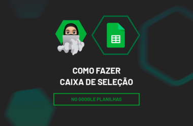 Como Fazer Caixa de Seleção no Google Planilhas