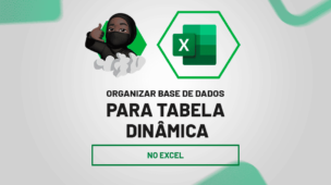 Organizar Base de Dados apra tabela dinamica no excel