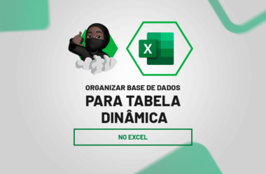 Dicas para Organizar Bases de Dados e Criar Tabelas Dinâmicas